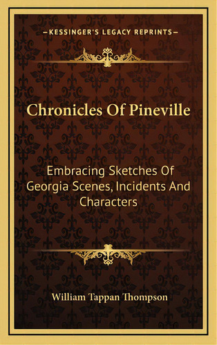 Chronicles Of Pineville: Embracing Sketches Of Georgia Scenes, Incidents And Characters, De Thompson, William Tappan. Editorial Kessinger Pub Llc, Tapa Dura En Inglés