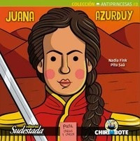 Juana Azurduy - Antiprincesas #3 - Editorial Chirimbote