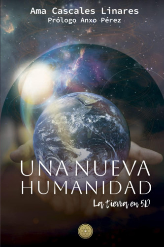 Libro: Una Nueva Humanidad: La Tierra En 5d (spanish Edition