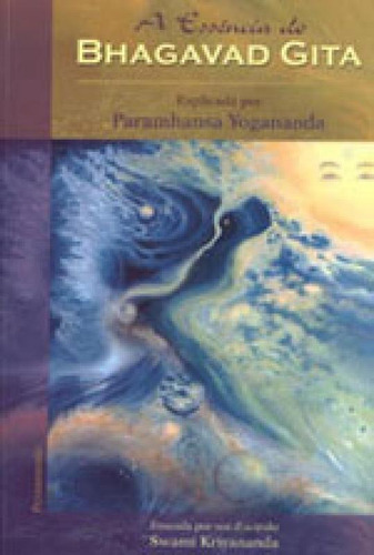 A Essência Do Bhagavad Gita: Explicada Por Paramhansa Yogananda, De Kriyananda, Swami. Editora Pensamento, Capa Mole, Edição 1ª Edição - 2007 Em Português