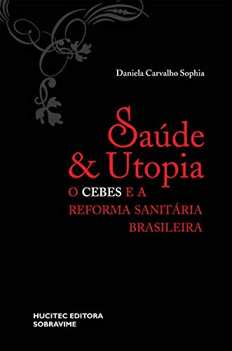 Libro Saúde E Utopia O Cebes E A Reforma Sanitária Brasileir