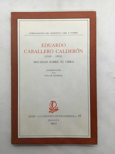 Eduardo Caballero Calderón - Miradas Sobre Su Obra