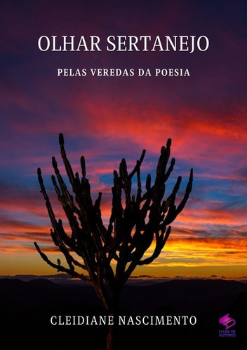 Olhar Sertanejo: Pelas Veredas Da Poesia, De Cleidiane Nascimento. Série Não Aplicável, Vol. 1. Editora Clube De Autores, Capa Mole, Edição 1 Em Português, 2021