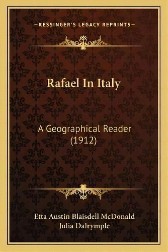 Rafael In Italy : A Geographical Reader (1912), De Etta Austin Blaisdell Mcdonald. Editorial Kessinger Publishing, Tapa Blanda En Inglés