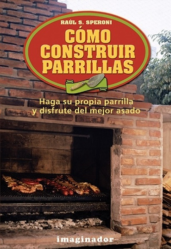 Como Construir Parrillas, de Speroni, Raul. Editorial Imaginador, tapa blanda en español, 2014