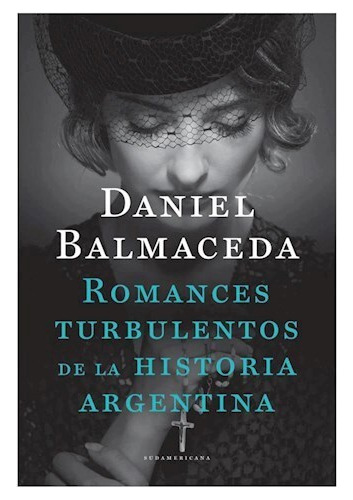 Libro Romances Turbulentos De La Historia Argentina De Danie