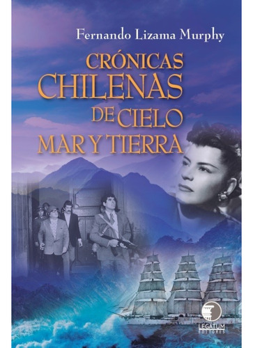 Cronicas Chilenas De Cielo. Mar Y Tierra