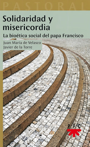 Solidaridad Y Misericordia: La Bioética Social Del Papa Francisco, De Torre Díaz, Francisco Javier De La., Vol. 1. Editorial Ppc Editorial, Tapa Blanda En Español