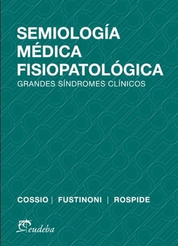 Semiologia Medica Fisiopatologica, de Cossio, Pedro. Editorial EUDEBA, tapa blanda en español, 2014