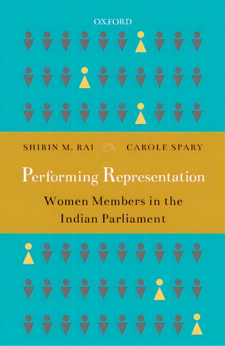 Performing Representation: Women Members In The Indian Parliament, De Rai, Shirin M.., Vol. 1. Editorial Oxford Univ Pr, Tapa Dura En Inglés