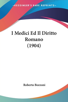 Libro I Medici Ed Il Diritto Romano (1904) - Bozzoni, Rob...