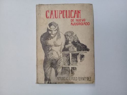 Caupolicán De Nuevo Ajusticiado. Arturo Queirolo Fernández