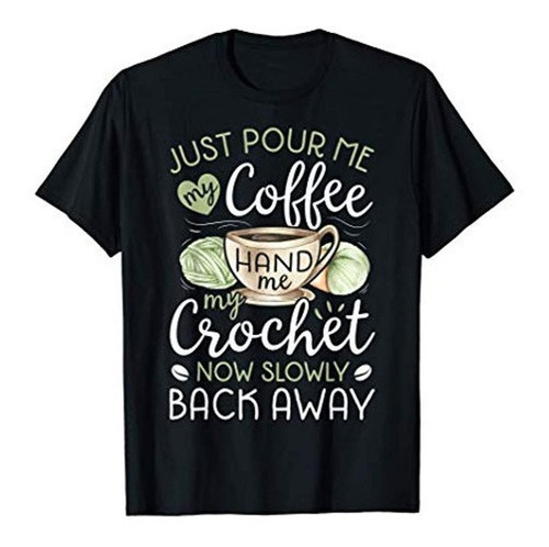 Solo Sirveme Mi Cafe, Dame Mi Camiseta De Crochet Graciosa