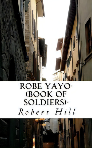 Robe Yayo-(book Of Soldiers)- : Ryb, De Robert Hill., Vol. 1. Editorial Createspace Independent Publishing Platform, Tapa Blanda En Inglés