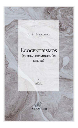 Egocentrismos: Y Otras Cosmogonías Del Yo: 5 (mar De Fondo)