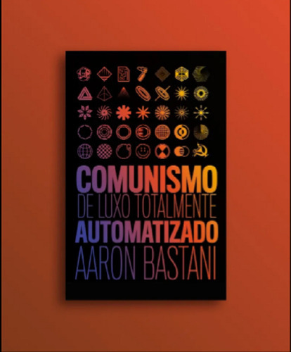 Comunismo De Luxo Totalmente Automatizado, De Aaron Bastani., Vol. Padrao. Editora Autonomia Literaria, Capa Mole, Edição 1 Em Português, 2023