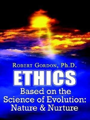 Ethics Based On The Science Of Evolution - Robert Gordon ...