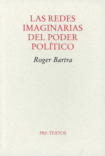 Las Redes Imaginarias Del Poder Político, De Roger Bartra. Editorial Pre-textos, Tapa Blanda En Español, 2010