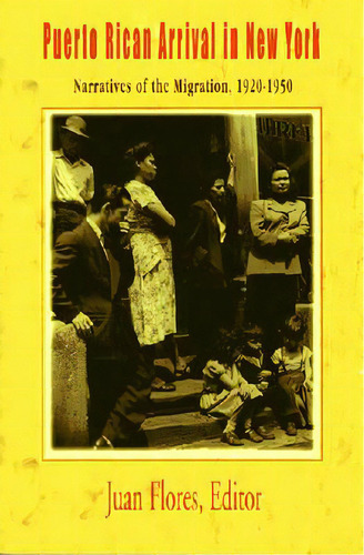 Puerto Rican Arrival In New York: Narratives Of The Migration, 1920-1950, De Flores, Juan. Editorial Markus Weiner Publ (nj), Tapa Blanda En Inglés