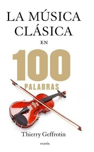 La Musica Clasica En 100 Palabras - Thierry Geffrotin