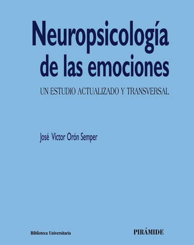 Neuropsicología de las emociones, de Orón Semper, José Víctor. Serie Biblioteca Universitaria Editorial PIRAMIDE, tapa blanda en español, 2019