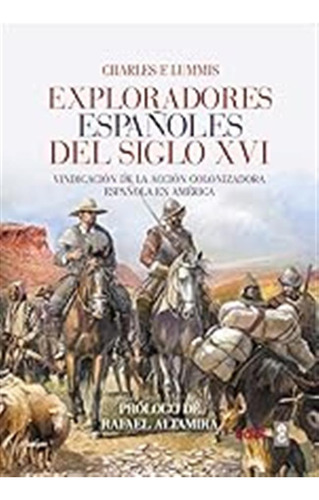 Exploradores Españoles Del Siglo Xvi. Vindicación De La Acci