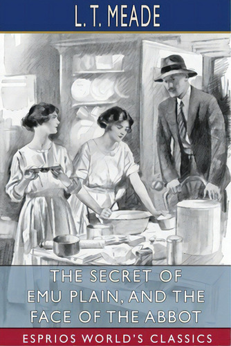 The Secret Of Emu Plain, And The Face Of The Abbot (esprios Classics): And Robert Eustace, De Meade, L. T.. Editorial Blurb Inc, Tapa Blanda En Inglés