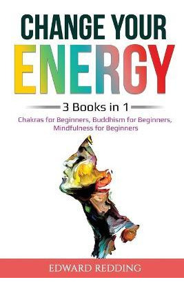 Libro Change Your Energy : 3 Books In 1: Chakras For Begi...