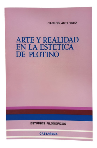 Arte Y Realidad En La Estética De Plotino - Carlos Asti Vera