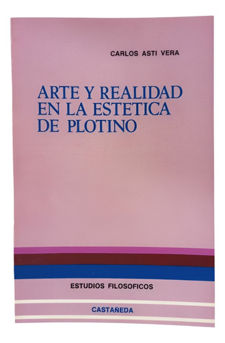 Arte Y Realidad En La Estética De Plotino - Carlos Asti Vera