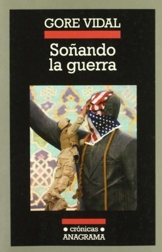 Soñando La Guerra - Gore Vidal, de GORE VIDAL. Editorial Anagrama en español