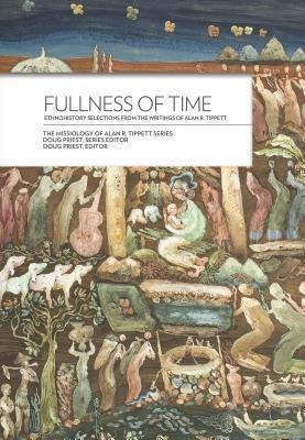 Fullness Of Time : Ethnohistory Selections From The Writt...