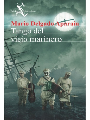Tango Del Marinero Viejo, de Mario Delgado Aparain. Editorial Seix Barral, tapa blanda en español
