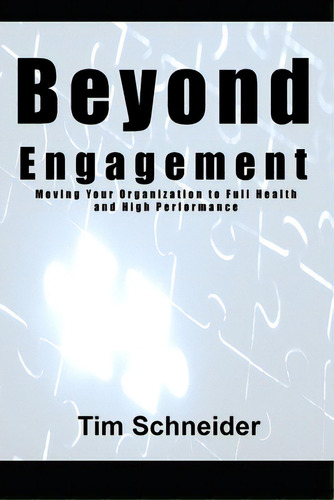 Beyond Engagement: A Guide To Building Healthy And Successful Organizations, De Schneider, Tim. Editorial Lightning Source Inc, Tapa Blanda En Inglés