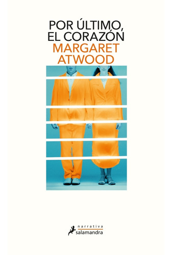 Por Ultimo, El Corazon - Margaret Atwood
