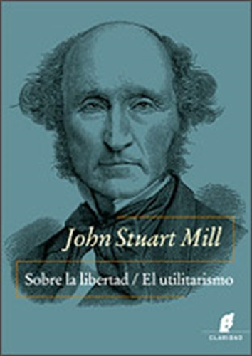 Sobre La Libertad / El Utilitarismo - John Stuart Mill