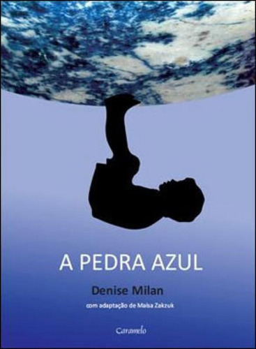 A Pedra Azul, De Milan, Denise / Zakzuk, Maisa. Editora Caramelo, Capa Mole Em Português