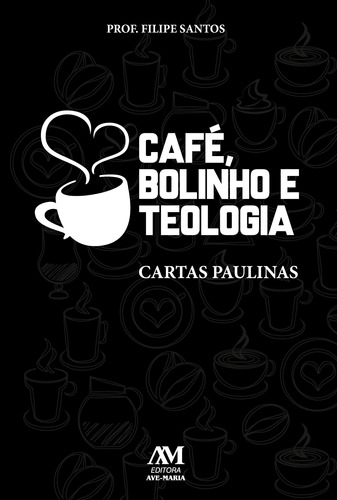 Café, bolinho e Teologia: Cartas Paulinas, de Giovanni Peixoto dos Santos, Filipe. Editora Ação Social Claretiana, capa mole em português, 2021