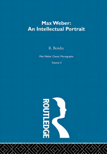 Max Weber: Intelct Portrait V 2, De Nocontributor. Max Weber Classic Monographs, Vol. Ii. Editorial Routledge, Tapa Blanda En Inglés