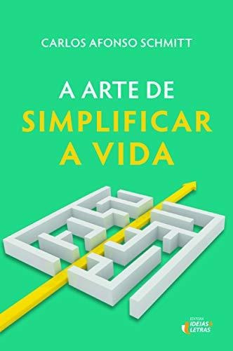 Libro Arte De Simplificar A Vida A De Schmitt, Carlos Afonso