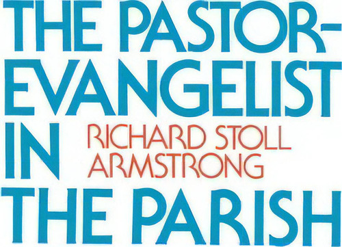 The Pastor-evangelist In The Parish, De Richard Stoll Armstrong. Editorial Westminster John Knox Press U S, Tapa Blanda En Inglés