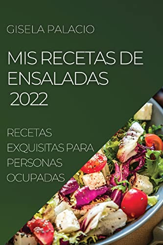 Mis Recetas De Ensaladas 2022: Recetas Exquisitas Para Perso