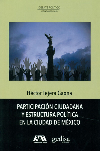 Participación Ciudadana Y Estructura Política En La Ciudad De México, de Tejera, Héctor. Serie Debate Político Latinoamericano Editorial Gedisa en español, 2015