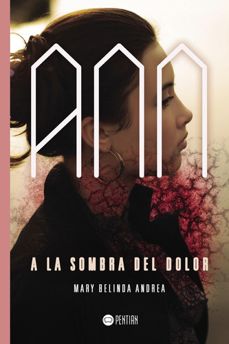 Ann, A La Sombra Del Dolor: No, de Belinda Andrea, Mary., vol. 1. Editorial PENTIAN, tapa pasta blanda, edición 1 en español, 2017