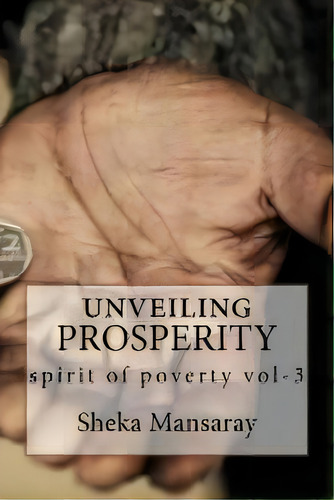 Unveiling Prosperity : Spirit Of Poverty, De Sheka Mansaray. Editorial Revelation Publishing, Tapa Blanda En Inglés