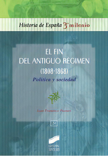 El Fin Del Antiguo Rãâ©gimen (1808-1868), De Fuentes Aragonés, Juan Francisco. Editorial Sintesis, Tapa Blanda En Español