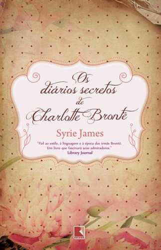 Os diários secretos de Charlotte Brontë, de James, Syrie. Editora Record Ltda., capa mole em português, 2014