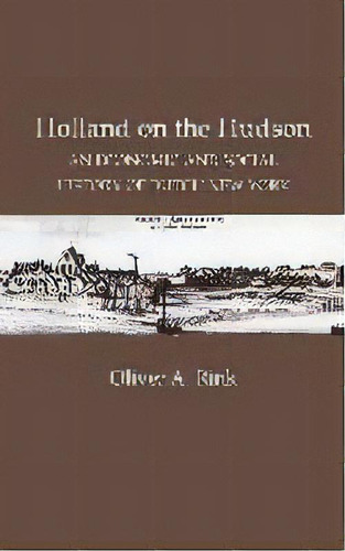 Holland On The Hudson : An Economic And Social History Of Dutch New York, De Oliver A. Rink. Editorial Cornell University Press, Tapa Dura En Inglés