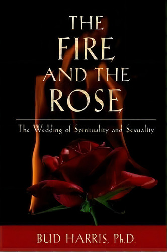 The Fire And The Rose, De Ph D Bud Harris. Editorial Chiron Publications, Tapa Blanda En Inglés