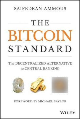 The Bitcoin Standard : The Decentralized Alternative To Cent